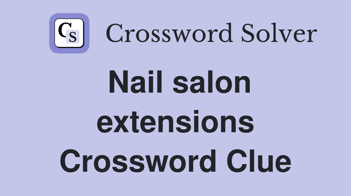 Nail salon extensions Crossword Clue Answers Crossword Solver